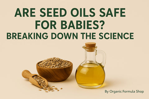 Are Seed Oils Safe for Babies? Breaking Down the Science