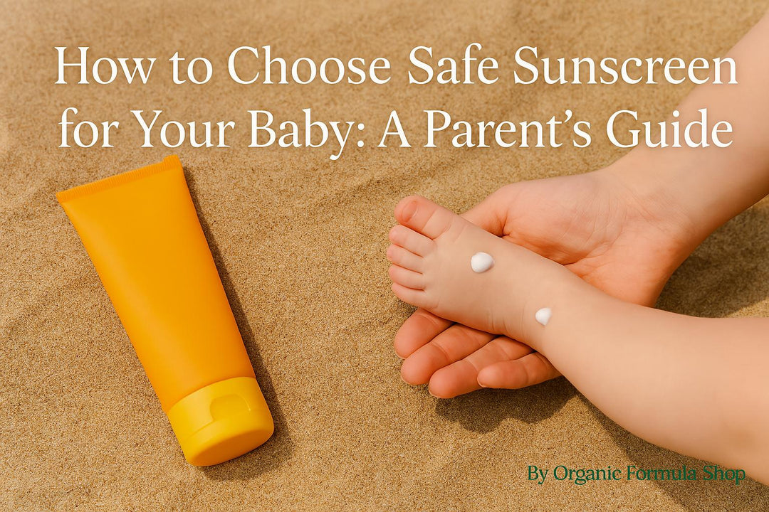 How to Choose Safe Sunscreen for Your Baby. Organic Formula Shop